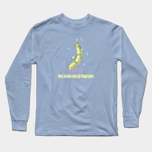 You make me so ha-pea pea pun Long Sleeve T-Shirt